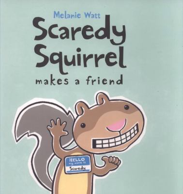 Scaredy Squirrel Makes a Friend Watt Melanie 