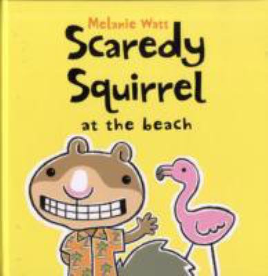 Scaredy Squirrel at the Beach Watt Melanie 