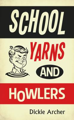 School Yarns and Howlers Archer Dickie 