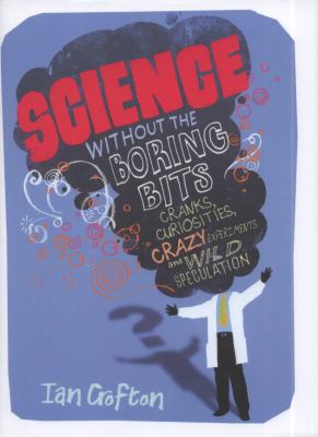 Science Without the Boring Bits Crofton Ian 