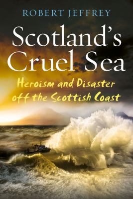 Scotland s Cruel Sea Robert Jeffrey 