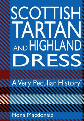 Scottish Tartan and Highland Dress MacDonald Fiona 