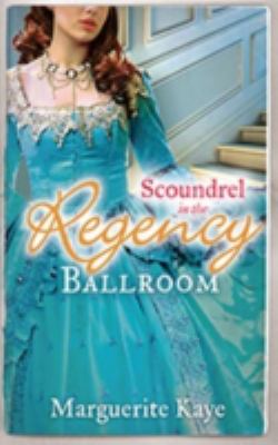 Scoundrel in the Regency Ballroom Kaye Marguerite 