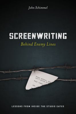 Screenwriting Behind Enemy Lines Schimmel John 