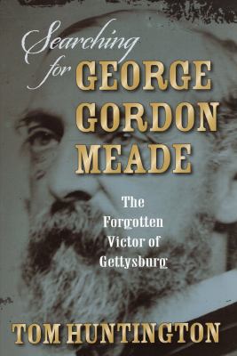 Searching for George Gordon Meade Huntington Tom 