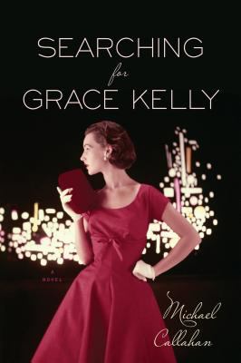 Searching for Grace Kelly Callahan Michael 