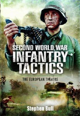Second World War Infantry Tactics Bull Stephen 