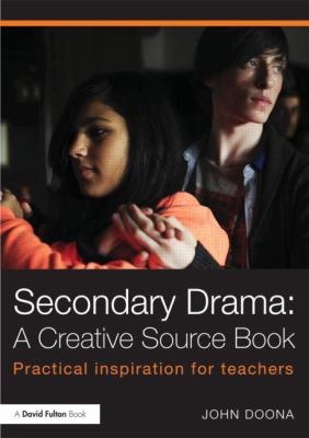 Secondary Drama A Creative Source Book 