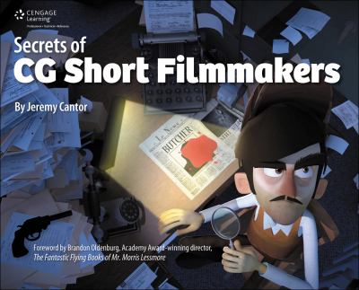 Secrets of CG Short Filmmakers Cantor Jeremy 