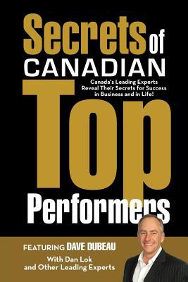 Secrets of Canadian Top Performers Dubeau Dave 