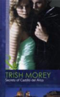 Secrets of Castillo Del Arco Morey Trish 