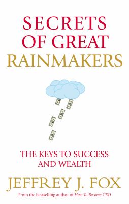 Secrets of Great Rainmakers Fox Jeffrey J 