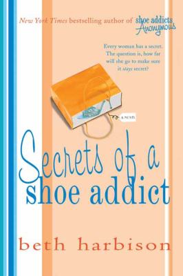 Secrets of a Shoe Addict Harbison Beth 