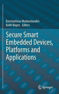 Secure Smart Embedded Devices Platforms and Applications 