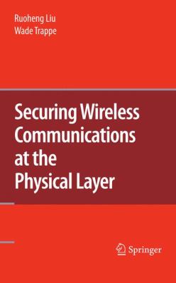 Securing Wireless Communications at the Physical Layer 