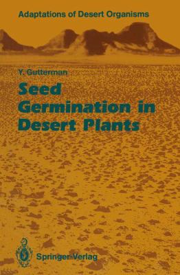 Seed Germination in Desert Plants Gutterman Yitzchak 