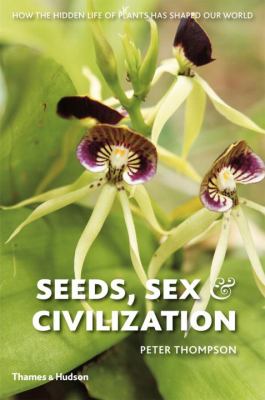 Seeds Sex and Civilization Thompson Peter 