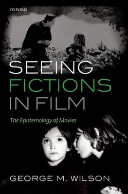 Seeing Fictions in Film Wilson George M 