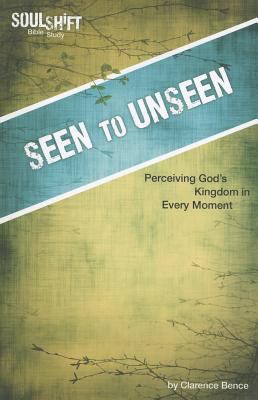 Seen to Unseen Clarence Bud Bence 