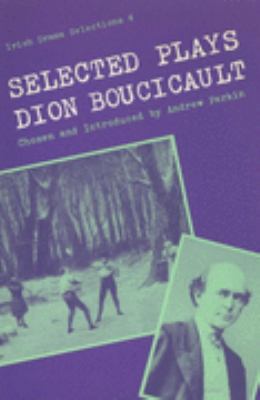 Selected Plays Irish Drama Selections Dion Boucicault 