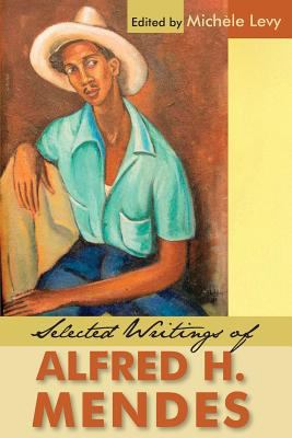 Selected Writings of Alfred H Mendes 