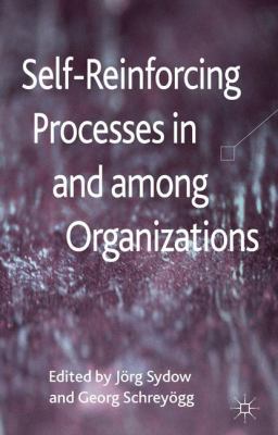 Self Reinforcing Processes in and Among Organizations 