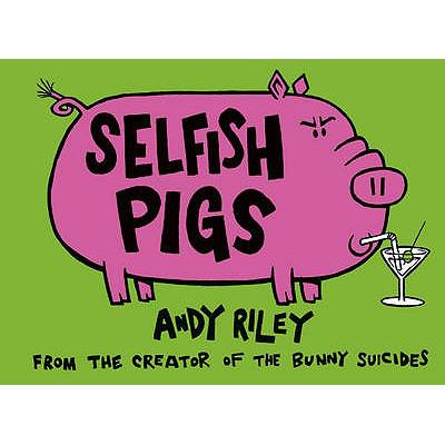 Selfish Pigs Riley Andy 