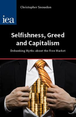Selfishness Greed and Capitalism Snowdon Christopher 