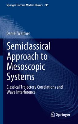 Semiclassical Approach to Mesoscopic Systems Waltner Daniel 