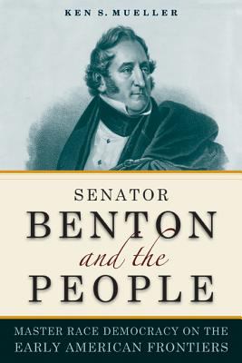 Senator Benton and the People Mueller Ken 