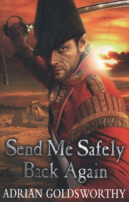 Send Me Safely Back Again Goldsworthy Adrian 
