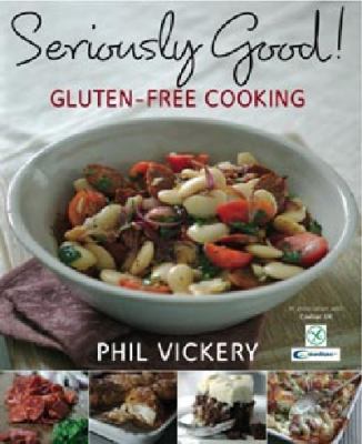 Seriously Good Gluten free Cooking Vickery Phil 