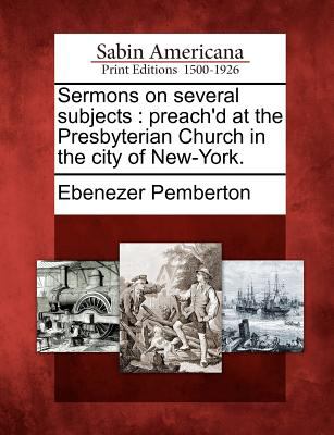 Sermons on Several Subjects Pemberton Ebenezer 