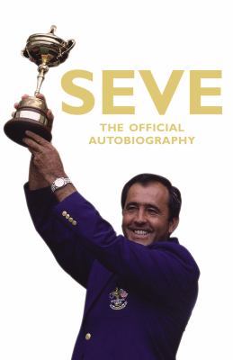 Seve The Official Autobiography Ballesteros 