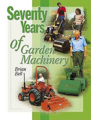 Seventy Years of Garden Machinery Bell Brian 