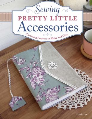 Sewing Pretty Little Accessories Lee Cherie 