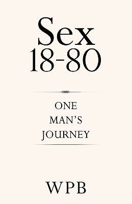 Sex 18 80 One Man s Journey 