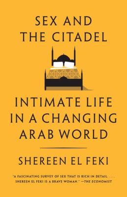 Sex and the Citadel El Feki Shereen 