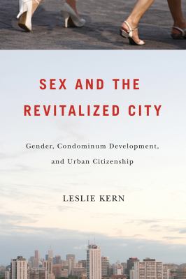 Sex and the Revitalized City Kern Leslie 