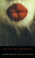 Sex or the Unbearable Berlant Lauren 