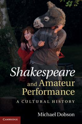 Shakespeare and Amateur Performance Dobson Michael 