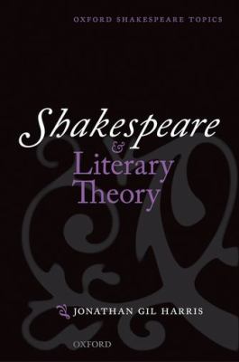 Shakespeare and Literary Theory Harris Jonathan Gil 