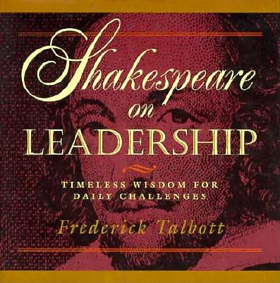 Shakespeare on Leadership Talbott Frederick 