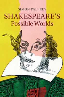 Shakespeare s Possible Worlds Palfrey Simon 