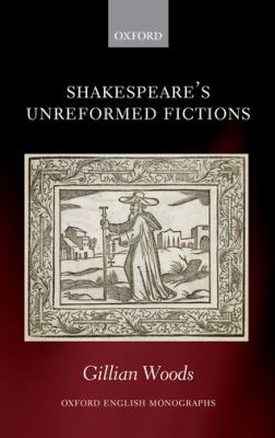 Shakespeare s Unreformed Fictions 