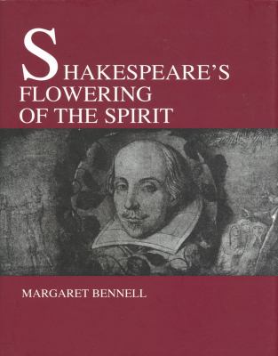 Shakespeares Flowering of the Spirit Bennel Margaret 