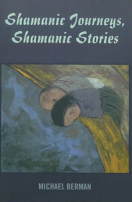 Shamanic Journeys Shamanic Stories Berman Michael 