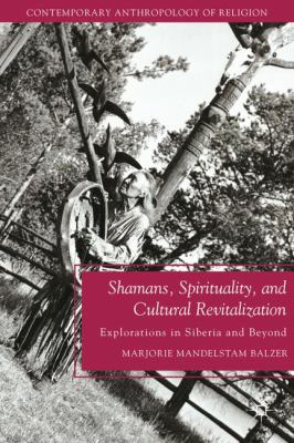 Shamans Spirituality and Cultural Revitalization Balzer Marjorie 