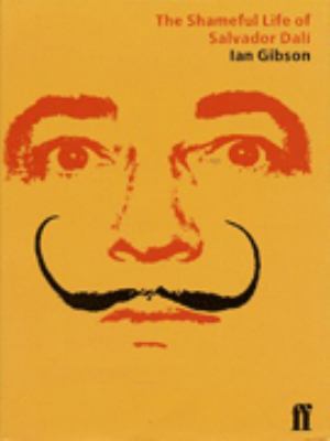 Shameful Life of Salvador Dali Gibson Ian 