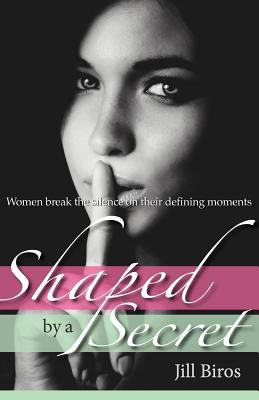 Shaped by a Secret Biros Jill 